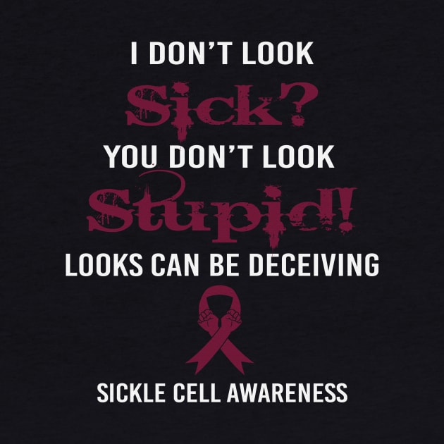 I Dont Lock Sick You Dont Look Stupid Looks Deceiving Sickle Cell Awareness Burgundy Ribbon Warrior by celsaclaudio506
